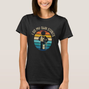 I Do My Own Stunts Broken Bone Leg T-Shirt