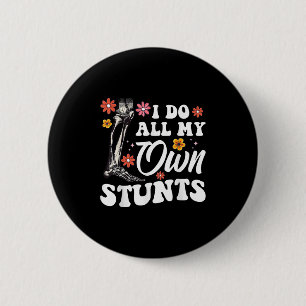 I Do My Own Stunts Broken Leg Foot For Women 2 Inch Round Button