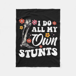I Do My Own Stunts Broken Leg Foot For Women Fleece Blanket