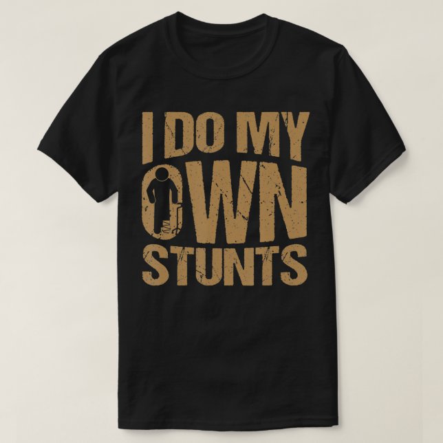 I Do My Own Stunts Broken leg Get Well Soon leg In T-Shirt (Design Front)