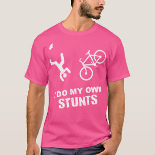 I Do My Own Stunts Cycling - Funny Bike T-Shirt