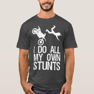 I Do My Own Stunts   Dirt Bike Motocross Gift T-Shirt