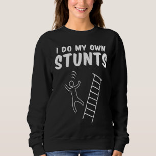 I Do My Own Stunts Fall Off Ladder Dad Humor Sweatshirt