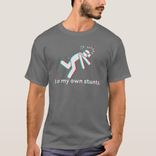 I Do My Own Stunts For Virtual Reality Gamers T-Shirt
