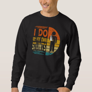 I Do My Own Stunts Funny Get Well Soon Good Injure Sweatshirt