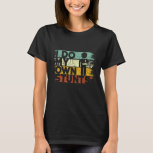 I Do My Own Stunts Funny Injury Hand Wrist Get Wel T-Shirt