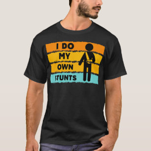 I Do My Own Stunts Funny Man Injury Hand Get Well T-Shirt