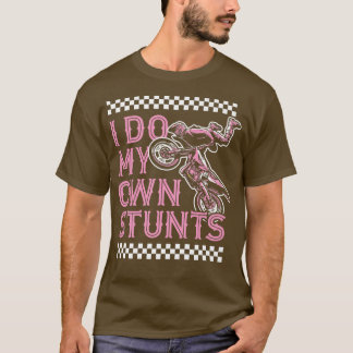 I Do My Own Stunts Funny Motorcycle Biker Dirt Bik T-Shirt