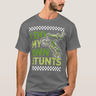 I Do My Own Stunts Funny Motorcycle Biker Dirt Bik T-Shirt