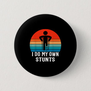 I Do My Own Stunts - Get Well Gift - Injury Leg - 2 Inch Round Button