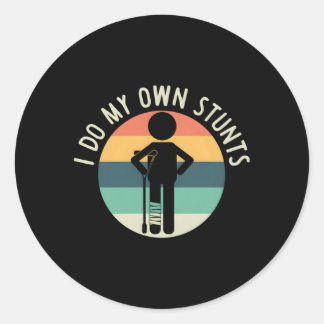 I Do My Own Stunts Get Well Injury Leg Classic Round Sticker