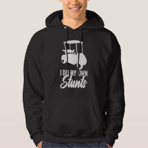 I Do My Own Stunts Golfing Golf Cart Golfer Golf Hoodie