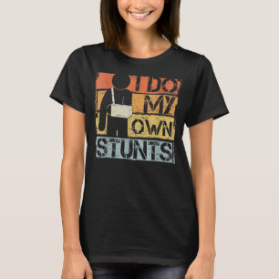 I Do My Own Stunts Injury Broken Arm Recovery T-Shirt