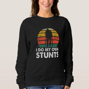 I Do My Own Stunts Injury Leg Broken Arm Get Well Sweatshirt