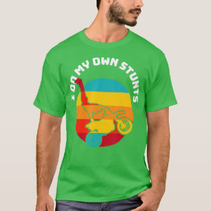 I do my own stunts motorcycle dirt bikes  T-Shirt