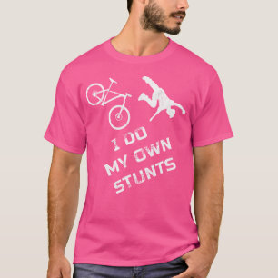 I Do My Own Stunts Mountain Bike Cycling Mtb Life T-Shirt