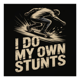 I DO MY OWN STUNTS Skateboard Poster