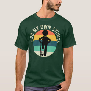 I Do My Own Stunts T  Get Well Gift Funny Injury T-Shirt