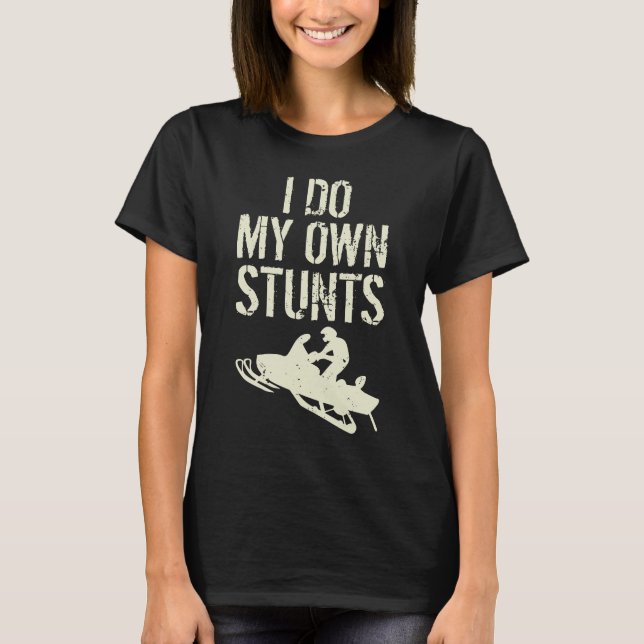I Do My Own Stunts T-Shirt (Front)