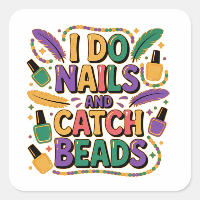 I Do Nails and Catch Beads Funny Mardi Gras Nail  Square Sticker (Front)
