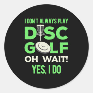 I Do Not Always Play Disc Golf Classic Round Sticker