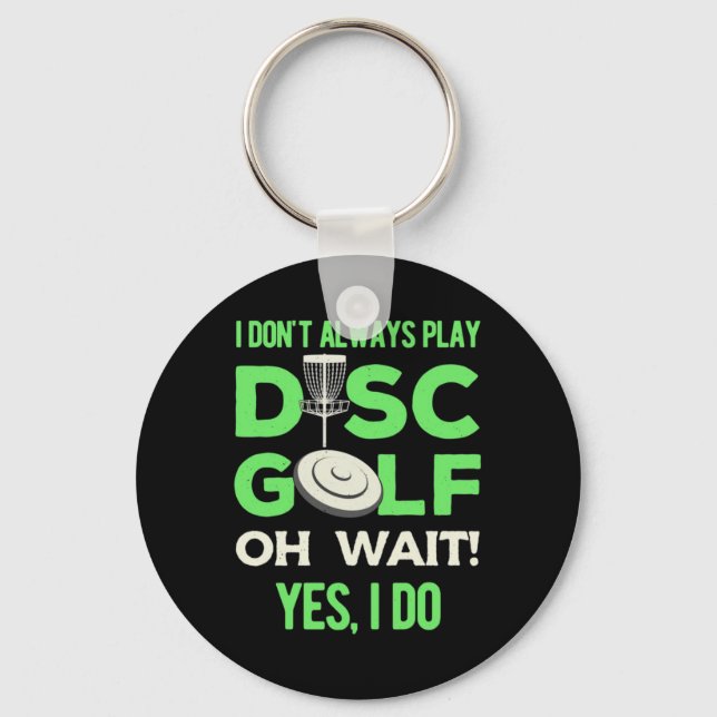 I Do Not Always Play Disc Golf Keychain (Front)