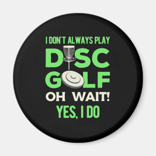 I Do Not Always Play Disc Golf Magnet