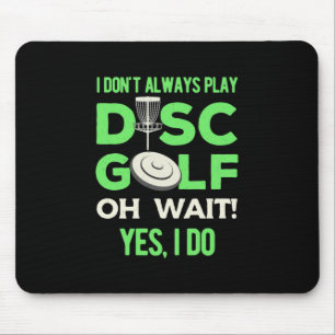 I Do Not Always Play Disc Golf Mouse Pad