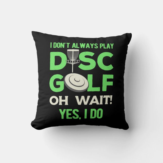 I Do Not Always Play Disc Golf Throw Pillow (Front)