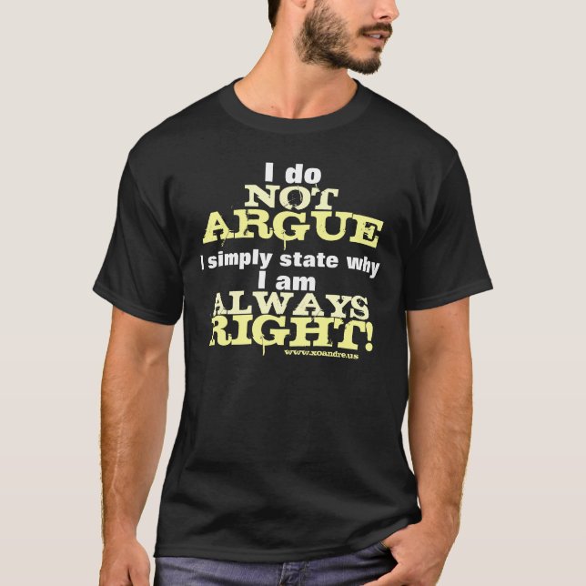 I Do Not Argue... T-Shirt (Front)
