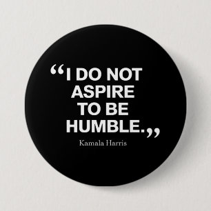 I Do Not Aspire to be Humble Quote Kamala Harris 3 Inch Round Button