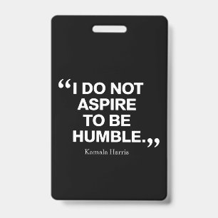 I Do Not Aspire to be Humble Quote Kamala Harris Badge