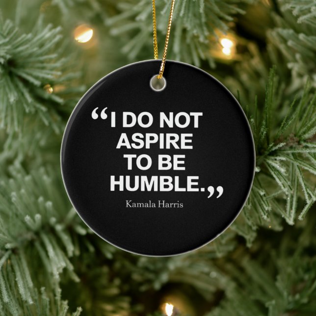 I Do Not Aspire to be Humble Quote Kamala Harris  Ceramic Ornament (Tree)