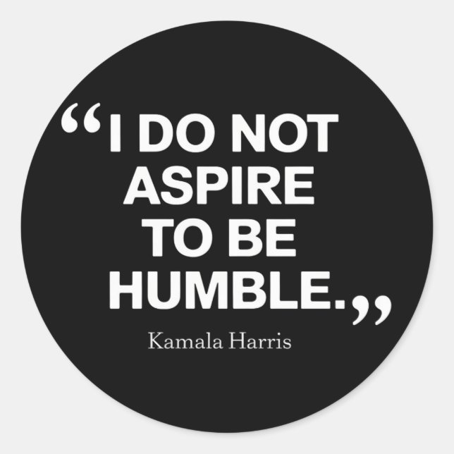 I Do Not Aspire to be Humble Quote Kamala Harris  Classic Round Sticker (Front)