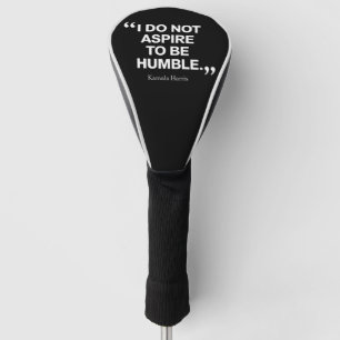 I Do Not Aspire to be Humble Quote Kamala Harris  Golf Head Cover