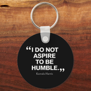 I Do Not Aspire to be Humble Quote Kamala Harris Keychain