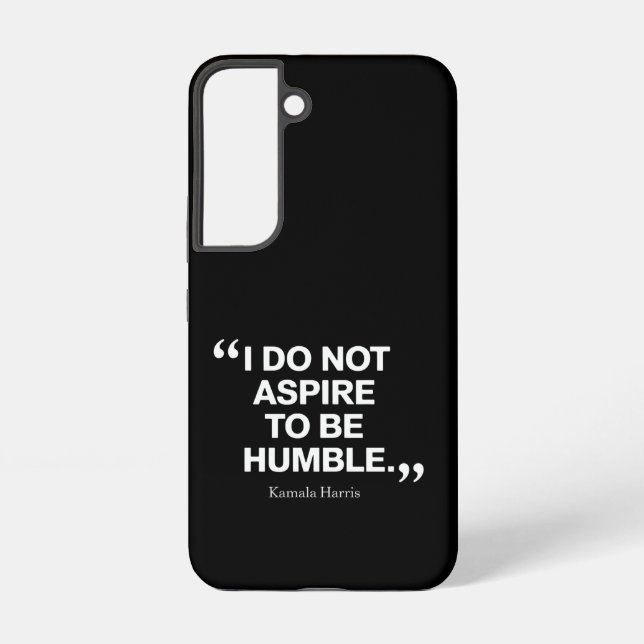 I Do Not Aspire to be Humble Quote Kamala Harris  Samsung Galaxy S22 Case (Back)
