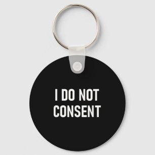 I Do Not Consent, Funny, Sarcastic, Jokes, Family Keychain