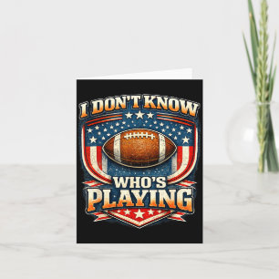I do not even know who is playing football humour  card