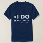 I DO Not guilty funny customizable T-Shirt<br><div class="desc">The White text I DO, Not guilty, mark whichever applies and two white check boxes to the left of texts. Funny one-of-a-kind customizable black or dark colour t-shirt for anyone. Just to tease your girl or boyfriend. You can change or delete all the texts and images. Feel free to use...</div>