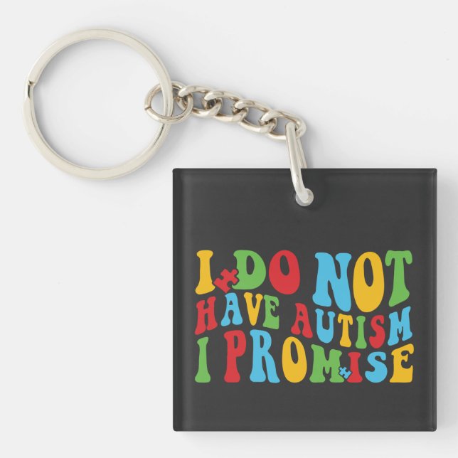 I Do Not Have Autism I Promise, Funny quote Keychain (Front)