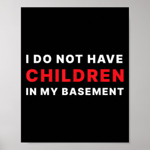 I Do Not Have Children In My Basement  Poster