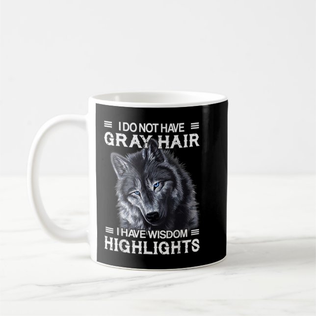 I Do Not Have Grey Hair I Have Wisdom Highlights F Coffee Mug (Left)