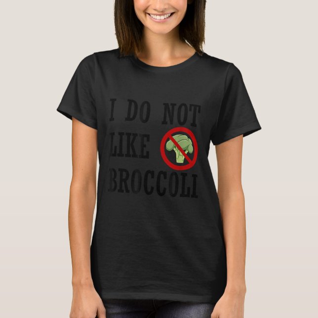 I Do Not Like Broccoli I Hate Broccoli Anti Vegeta T-Shirt (Front)