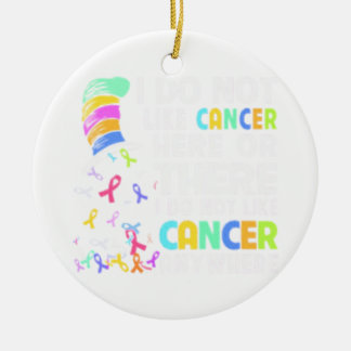 I Do Not Like Cancer Ceramic Ornament