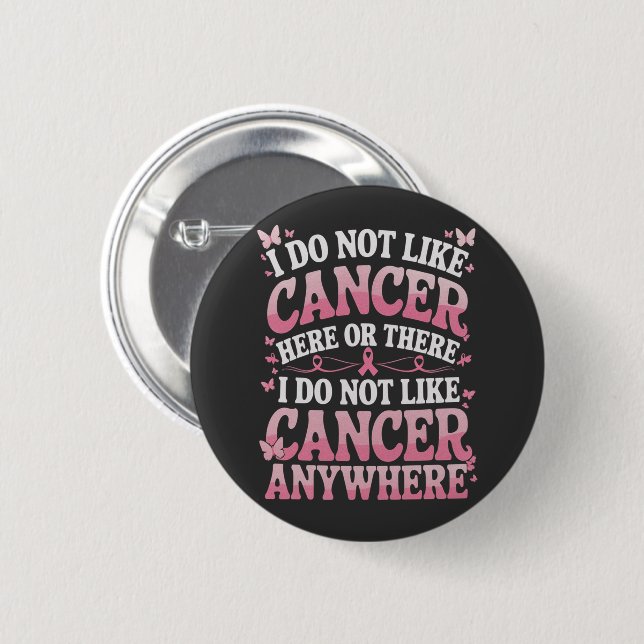 I Do Not Like Cancer Here Or There  2 Inch Round Button (Front & Back)