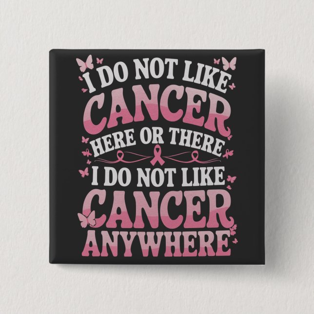 I Do Not Like Cancer Here Or There  2 Inch Square Button (Front)