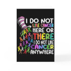 I Do Not Like Cancer Here Or There I Do Not Like C