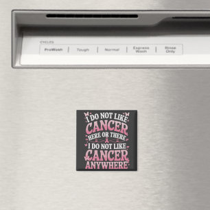 I Do Not Like Cancer Here Or There  Magnet