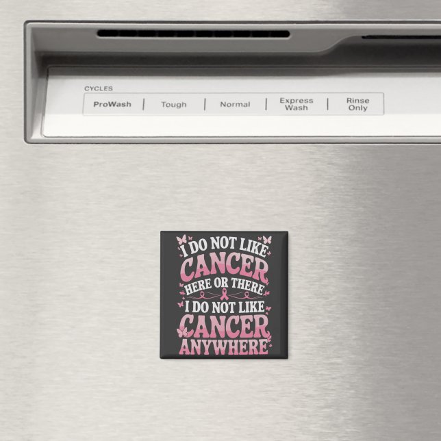 I Do Not Like Cancer Here Or There  Magnet (In Situ (Dishwasher))
